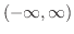$(-\infty,\infty)$