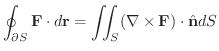 $\displaystyle \oint_{\partial S}{\bf F}\cdot d{\bf r} = \iint_{S}(\nabla \times {\bf F})\cdot \hat{\bf n} dS $
