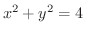 $x^2 + y^2 = 4$