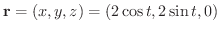 ${\bf r} = (x,y,z) = (2\cos{t},2\sin{t},0)$