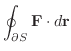$\displaystyle \oint_{\partial S}{\bf F}\cdot d{\bf r}$