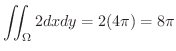 $\displaystyle \iint_{\Omega}2 dx dy = 2(4\pi) = 8 \pi$