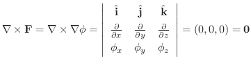 $\nabla \times {\bf F} = \nabla \times \nabla \phi = \left \vert \begin{array}{c...
...\
\phi_{x} & \phi_{y} & \phi_{z}
\end{array} \right \vert = (0,0,0) = {\bf0}$