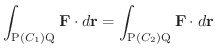 $\displaystyle \int_{{\rm P}(C_{1}){\rm Q}}{\bf F} \cdot d{\bf r} = \int_{{\rm P}(C_{2}){\rm Q}}{\bf F} \cdot d{\bf r} $
