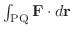 $\int_{{\rm PQ}}{\bf F} \cdot d{\bf r}$
