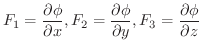 $\displaystyle F_{1} = \frac{\partial \phi}{\partial x}, F_{2} = \frac{\partial \phi}{\partial y}, F_{3} = \frac{\partial \phi}{\partial z} $