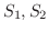 $S_{1},S_{2}$