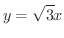 $\displaystyle{y = \sqrt{3}x}$
