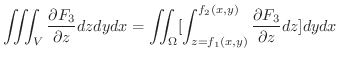 $\displaystyle \iiint_{V}\frac{\partial F_{3}}{\partial z} dzdydx = \iint_{\Omega}[\int_{z=f_{1}(x,y)}^{f_{2}(x,y)}\frac{\partial F_{3}}{\partial z} dz] dydx$