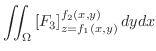 $\displaystyle \iint_{\Omega}\left[F_{3}\right ]_{z = f_{1}(x,y)}^{f_{2}(x,y)}dydx$