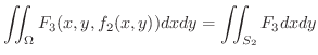 $\displaystyle \iint_{\Omega}F_{3}(x,y,f_{2}(x,y)) dx dy = \iint_{S_{2}}F_{3} dx dy $
