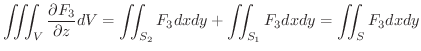 $\displaystyle \iiint_{V}\frac{\partial F_{3}}{\partial z} dV = \iint_{S_{2}}F_{3} dx dy + \iint_{S_{1}}F_{3} dx dy = \iint_{S}F_{3} dx dy $