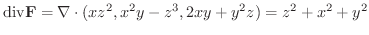 $\displaystyle {\rm div}{\bf F} = \nabla \cdot (xz^2, x^2 y - z^3, 2xy + y^2 z) = z^2 + x^2 + y^2 $