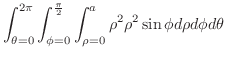 $\displaystyle \int_{\theta = 0}^{2\pi}\int_{\phi = 0}^{\frac{\pi}{2}}\int_{\rho = 0}^{a}\rho^2 \rho^2 \sin{\phi}d\rho d\phi d\theta$