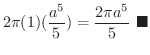 $\displaystyle 2\pi(1)(\frac{a^5}{5}) = \frac{2\pi a^5}{5}
\ensuremath{\ \blacksquare}$
