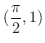 $\displaystyle{(\frac{\pi}{2},1)}$