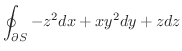$\displaystyle{\oint_{\partial S} -z^2 dx + xy^2 dy + z dz}$