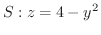 $\displaystyle{S : z = 4 - y^2}$