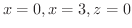 $x = 0, x=3, z = 0$
