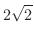 $\displaystyle{2\sqrt{2}}$