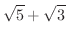 $\displaystyle{\sqrt{5} + \sqrt{3}}$