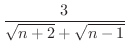 $\displaystyle{\frac{3}{\sqrt{n+2} + \sqrt{n-1}}}$