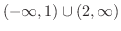 $\displaystyle{(-\infty, 1) \cup (2, \infty)}$