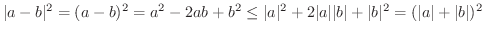 $\displaystyle{\vert a-b\vert^{2} = (a-b)^{2} = a^{2} - 2ab + b^{2} \leq \vert a...
...vert a\vert\vert b\vert + \vert b\vert^{2} = (\vert a\vert + \vert b\vert)^{2}}$