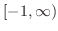 $[-1, \infty)$