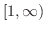 $[1, \infty)$