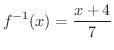 $\displaystyle{f^{-1}(x) = \frac{x+4}{7}}$