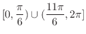 $\displaystyle{[0, \frac{\pi}{6})\cup (\frac{11\pi}{6},2\pi]}$