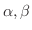 $\alpha, \beta$