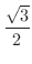 $\displaystyle{\frac{\sqrt{3}}{2}}$