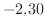 $-2.30$