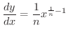 $\displaystyle{\frac{dy}{dx} = \frac{1}{n}x^{\frac{1}{n} - 1}}$
