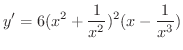 $\displaystyle{y' = 6(x^{2} + \frac{1}{x^{2}})^{2}(x - \frac{1}{x^{3}})}$