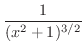 $\displaystyle{\frac{1}{(x^{2} + 1)^{3/2}}}$