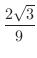 $\displaystyle{\frac{2\sqrt{3}}{9}}$