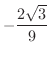 $\displaystyle{-\frac{2\sqrt{3}}{9}}$