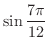 $\displaystyle{\sin{\frac{7\pi}{12}}}$
