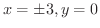 $\displaystyle{x = \pm 3, y = 0}$