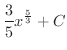$\displaystyle{\frac{3}{5}x^{\frac{5}{3}} + C}$