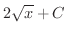 $\displaystyle{2\sqrt{x} + C}$