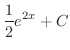 $\displaystyle{\frac{1}{2}e^{2x} + C}$