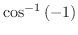 $\displaystyle{\cos^{-1}{(-1)}}$