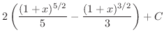 $\displaystyle{2\left(\frac{(1+x)^{5/2}}{5} - \frac{(1+x)^{3/2}}{3}\right) + C}$