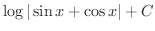 $\displaystyle{\log\vert\sin{x} + \cos{x}\vert + C}$