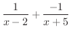 $\displaystyle{\frac{1}{x-2} + \frac{-1}{x+5}}$