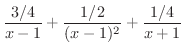 $\displaystyle{\frac{3/4}{x-1} + \frac{1/2}{(x-1)^{2}} + \frac{1/4}{x+1}}$